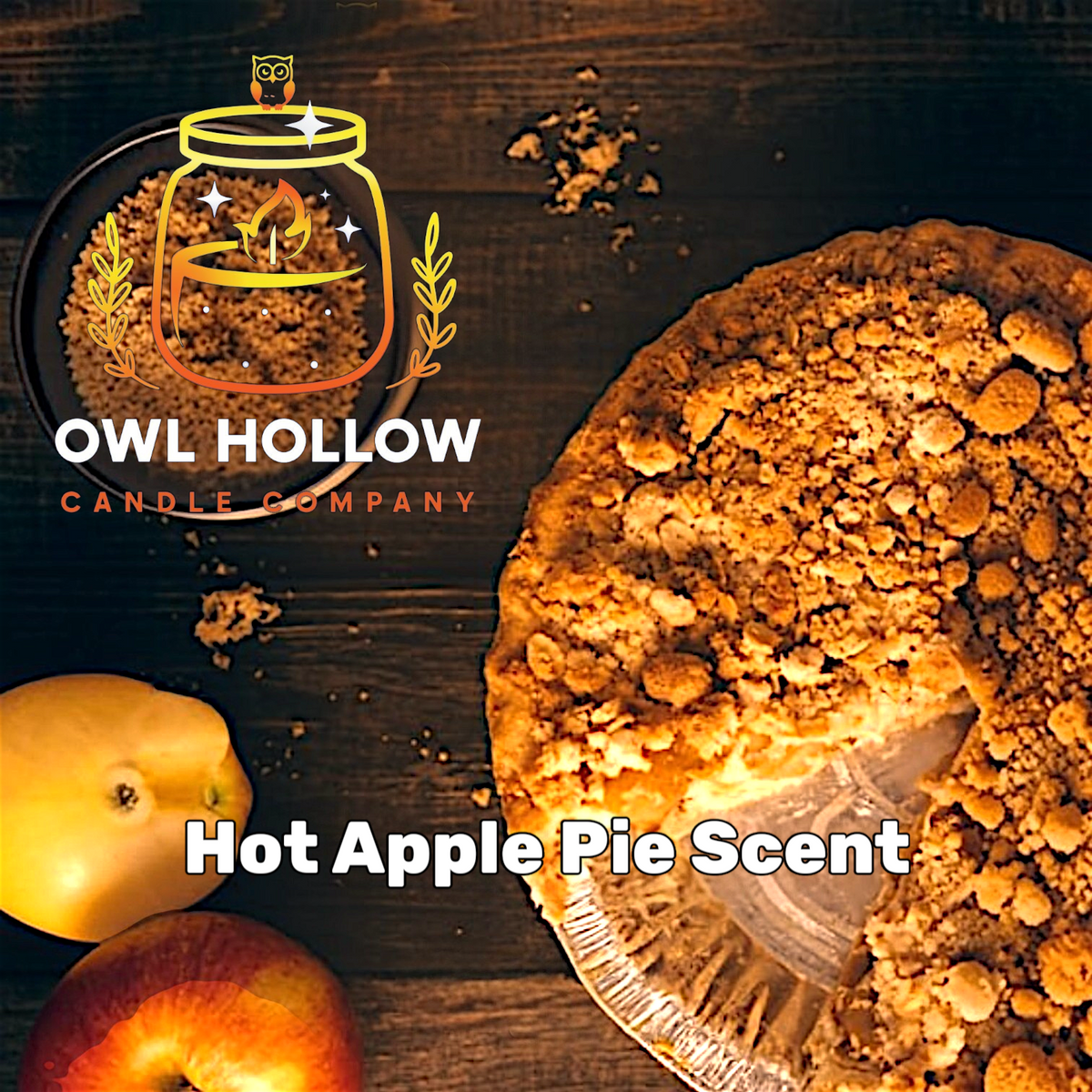 Apple crumble pie and fresh apples on a rustic wooden table with the Owl Hollow Candle Company logo and “Hot Apple Pie Scent” text.